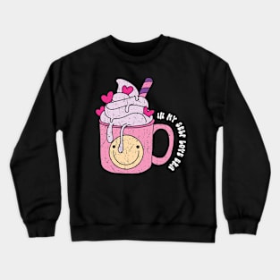 In My Self Love Era Valentines Day Groovy Design Coffee Cool Crewneck Sweatshirt